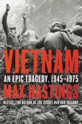 Vietnam: An Epic Tragedy, 1945-1975 - Max Hastings (ISBN: 9780062405678)