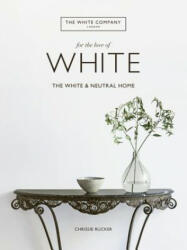 For the Love of White: The White and Neutral Home - Chrissie Rucker (ISBN: 9780062955869)