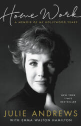 Home Work: A Memoir of My Hollywood Years - Julie Andrews, Emma Walton Hamilton (ISBN: 9780306845987)
