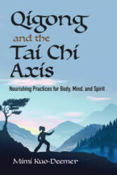 Qigong and the Tai Chi Axis: Nourishing Practices for Body Mind and Spirit (ISBN: 9780486837376)