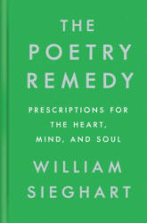The Poetry Remedy: Prescriptions for the Heart, Mind, and Soul - William Sieghart (ISBN: 9780525561088)