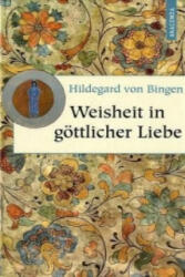 Weisheit in göttlicher Liebe - Hildegard von Bingen, Helmut Werner (2010)