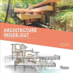 Architecture Inside-Out: Understanding How Buildings Work - John Zukowsky, Robbie Polley (ISBN: 9780789337009)