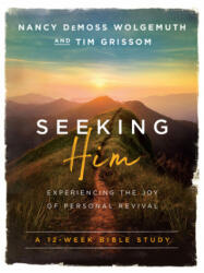 Seeking Him: Experiencing the Joy of Personal Revival - Nancy DeMoss Wolgemuth, Tim Grissom (ISBN: 9780802414564)