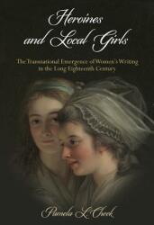 Heroines and Local Girls: The Transnational Emergence of Women's Writing in the Long Eighteenth Century (ISBN: 9780812251487)