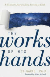 The Works of His Hands: A Scientist's Journey from Atheism to Faith - Sy Garte (ISBN: 9780825446078)