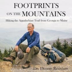 Footprints on the Mountains: Hiking the Appalachian Trail from Georgia to Maine (ISBN: 9780996345897)