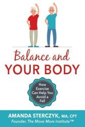 Balance and Your Body: How Exercise Can Help You Avoid a Fall: (ISBN: 9781072499251)