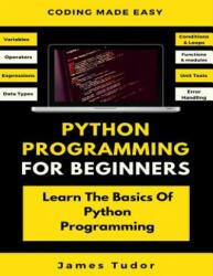 Python Programming For Beginners: Learn The Basics Of Python Programming (Python Crash Course, Programming for Dummies) - James Tudor (ISBN: 9781075311932)