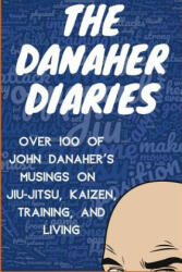 The Danaher Diaries: Over 100 of John Danaher's Musings on Jiu-Jitsu, Kaizen, Training, and Living - Heroes Of the Art (ISBN: 9781077124554)