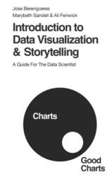 Introduction to Data Visualization & Storytelling - Ali Fenwick, Marybeth Sandell, Jose Berengueres (ISBN: 9781085827836)