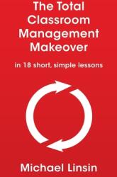 The Total Classroom Management Makeover: in 18 short simple lessons (ISBN: 9781088754320)