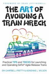 ART of Avoiding a Train Wreck - Adrienne L. Wilson, Dean Leffingwell, Em Campbell-Pretty (ISBN: 9781094752280)