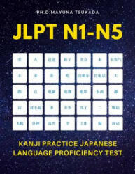 JLPT N1-N5 Kanji Practice Japanese Language Proficiency Test: Practice Full 2, 400 Kanji vocabulary you need to remember for Official Exams JLPT Level - Ph D Mayuna Tsukada (ISBN: 9781097936120)