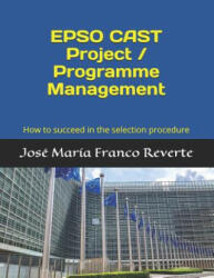 EPSO CAST Project / Programme Management - Jose Maria Franco Reverte (ISBN: 9781099229114)