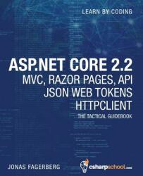 ASP. NET Core 2.2 MVC, Razor Pages, API, JSON Web Tokens & HttpClient: How to Build a Video Course Website - Jonas Fagerberg (ISBN: 9781099319754)