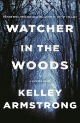 Watcher in the Woods: A Rockton Novel - Kelley Armstrong (ISBN: 9781250236708)
