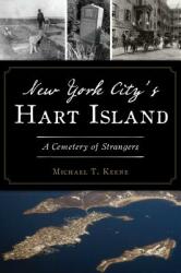 New York City's Hart Island: A Cemetery of Strangers (ISBN: 9781467144049)