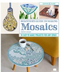 Beginner's Guide to Making Mosaics - Delphine Lecsuyer (ISBN: 9781497100176)