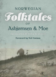 Complete and Original Norwegian Folktales of Asbjornsen and Moe - Peter Christen Asbjornsen, Jorgen Moe, Tiina Nunnally (ISBN: 9781517905682)