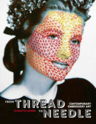 From Thread to Needle: Contemporary Embroidery Art - Charlotte Vannier (ISBN: 9781584237471)