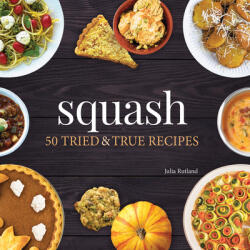 Squash: 50 Tried and True Recipes (ISBN: 9781591939092)