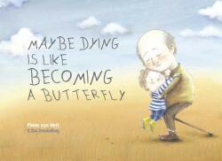 Maybe Dying is like Becoming a Butterfly - Pimm Van Hest, Lisa Brandenburg (ISBN: 9781605375052)