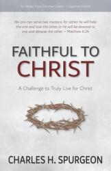 Faithful to Christ: A Challenge to Truly Live for Christ (ISBN: 9781622456536)