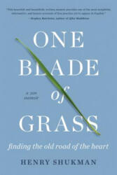 One Blade of Grass: Finding the Old Road of the Heart, a Zen Memoir - Henry Shukman (ISBN: 9781640092624)
