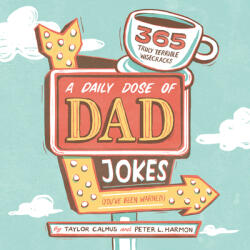 A Daily Dose of Dad Jokes: 365 Truly Terrible Wisecracks (You've Been Warned) - Peter L. Harmon (ISBN: 9781641526555)