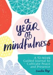 A Year of Mindfulness: A 52-Week Guided Journal to Cultivate Peace and Presence - Jennifer Raye (ISBN: 9781641527491)