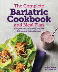 The Complete Bariatric Cookbook and Meal Plan: Recipes and Guidance for Life Before and After Surgery (ISBN: 9781641528764)
