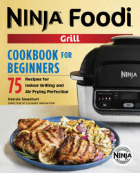 The Official Ninja Foodi Grill Cookbook for Beginners: 75 Recipes for Indoor Grilling and Air Frying Perfection (ISBN: 9781641529426)