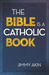 Bible Is a Catholic Book - Jimmy Akin (ISBN: 9781683571414)