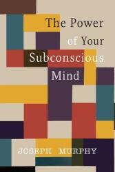The Power of Your Subconscious Mind - Joseph Murphy (ISBN: 9781684223916)