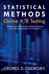 Statistical Methods in Online A/B Testing: Statistics for data-driven business decisions and risk management in e-commerce - Georgi Zdravkov Georgiev (ISBN: 9781694079725)