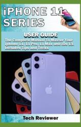 iPhone 11 Series USER GUIDE: The Complete Manual to Master Your iPhone 11 11 Pro 11 Max and iOS 13. Includes Tips and Tricks (ISBN: 9781694653673)
