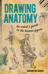 Drawing Anatomy: An Artist's Guide to the Human Figure - Barrington Barber (ISBN: 9781789505559)