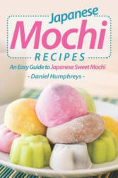 Japanese Mochi Recipes: An Easy Guide to Japanese Sweet Mochi - Daniel Humphreys (ISBN: 9781794083707)