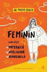 Feminin. Cum sa fii: puternica, inteligenta, remarcabila - Dr. Mayim Bialik (ISBN: 9786064403766)