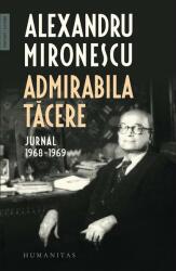 Admirabila tacere. Jurnal 1968-1969 - Alexandru Mironescu (ISBN: 9789735063788)