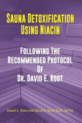 Sauna Detoxification Using Niacin: Following The Recommended Protocol Of Dr. David E. Root - David Emerson Root M D, Daniel Lee Root (ISBN: 9781096527688)