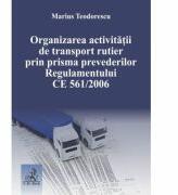 Organizarea activitatii de transport rutier prin prisma prevederilor Regulamentului CE 561-2006 - Marius Teodorescu (ISBN: 9786061809264)