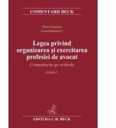 Legea privind organizarea si exercitarea profesiei de avocat. Comentariu pe articole. Editia a 2-a - Dan Oancea, Traian Cornel Briciu, Stefan Naubauer, Mihaita Bubatu (ISBN: 9786061809080)