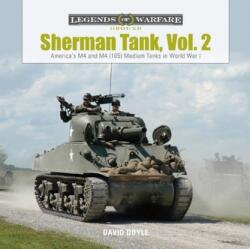 Sherman Tank, Vol. 2: America's M4 and M4 Medium Tanks in World War II - David Doyle (2019)