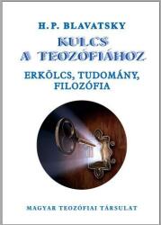 H. P. Blavatsky - Kulcs a teozófiához (ISBN: 9786155038112)