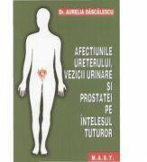 Afectiunile ureterului, vezicii urinare si prostatei pe intelesul tuturor - Aurelia Dascalescu (ISBN: 9786066490849)