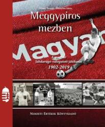 Meggypiros mezben - A magyar labdarúgó válogatott játékosai 1902-2019 (2019)