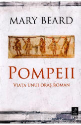 Pompeii. Viața unui oraș roman (ISBN: 9786064006233)