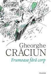 Frumoasa fara corp - Gheorghe Craciun (ISBN: 9789734679683)